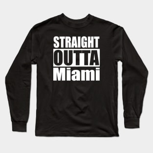 Straight Outta Miami Florida Long Sleeve T-Shirt